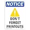 Signmission OSHA Notice, 7" Height, Don't Forget Printouts Sign With Symbol, 7" X 5", Portrait OS-NS-D-57-V-11463 - alternate 1